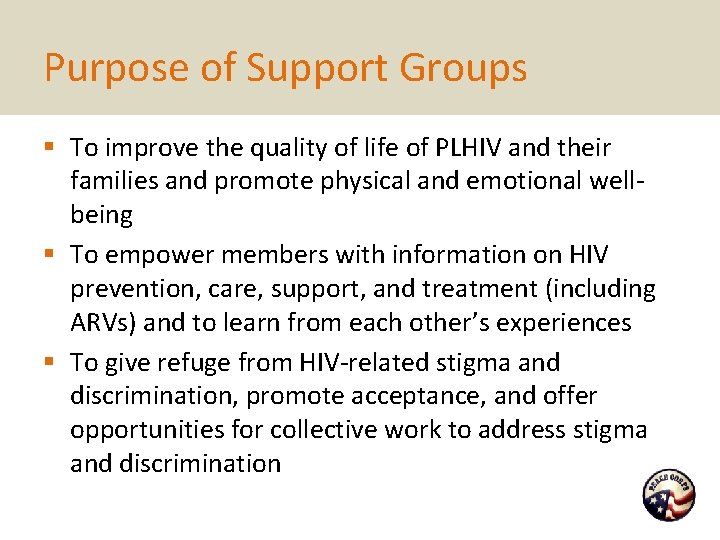 Purpose of Support Groups § To improve the quality of life of PLHIV and