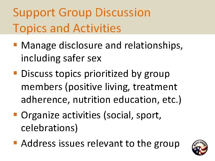 Support Group Discussion Topics and Activities § Manage disclosure and relationships, including safer sex