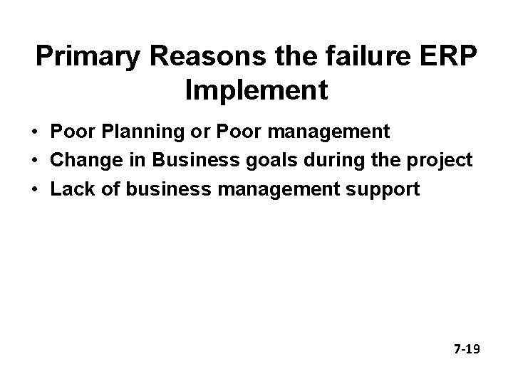 Primary Reasons the failure ERP Implement • Poor Planning or Poor management • Change