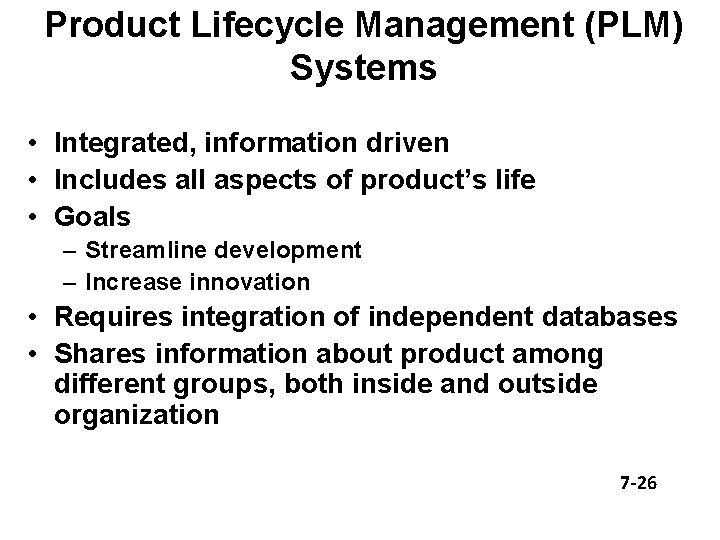 Product Lifecycle Management (PLM) Systems • Integrated, information driven • Includes all aspects of