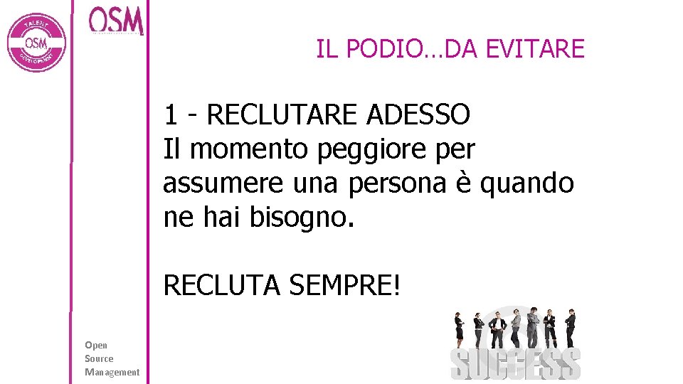 IL PODIO…DA EVITARE 1 - RECLUTARE ADESSO Il momento peggiore per assumere una persona