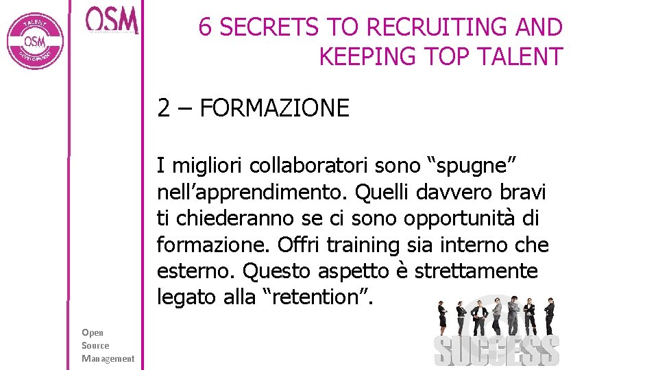 6 SECRETS TO RECRUITING AND KEEPING TOP TALENT 2 – FORMAZIONE I migliori collaboratori