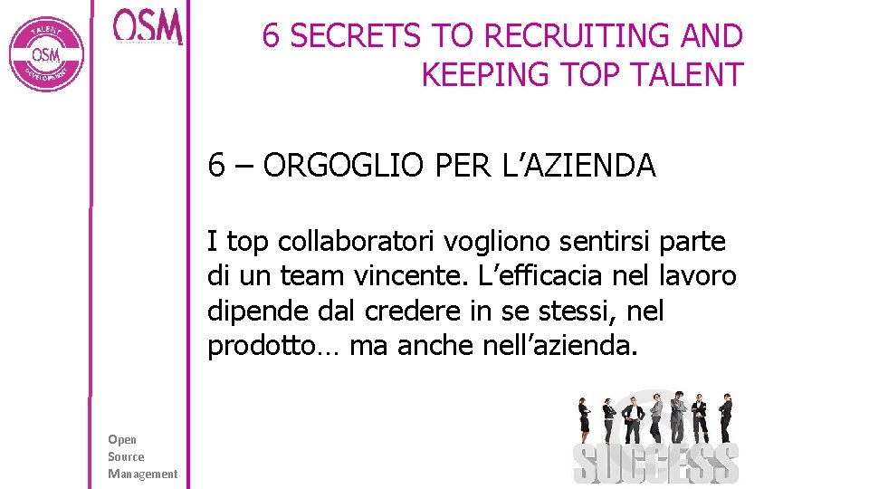 6 SECRETS TO RECRUITING AND KEEPING TOP TALENT 6 – ORGOGLIO PER L’AZIENDA I