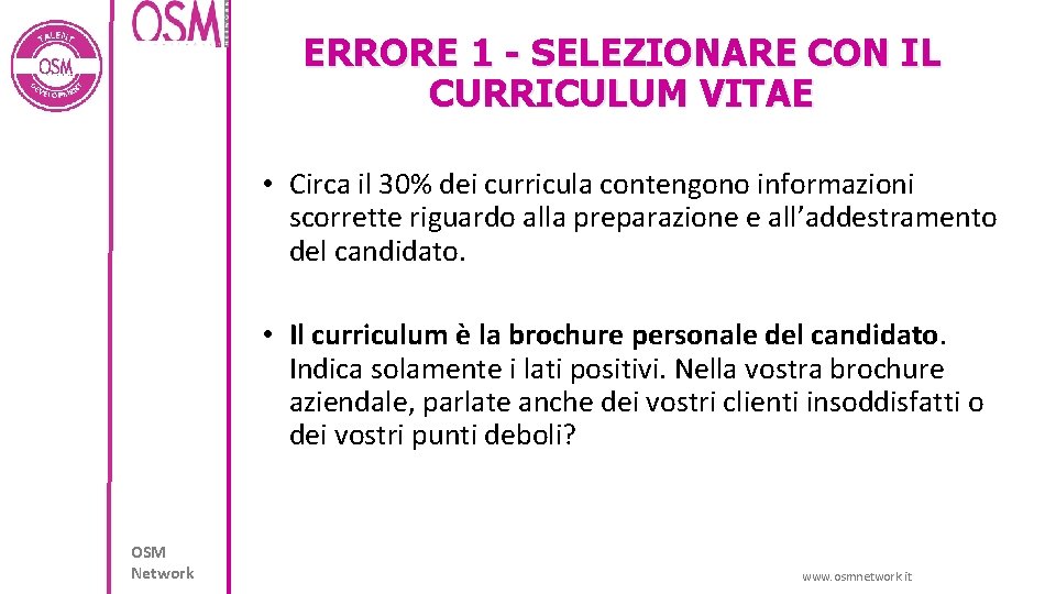 ERRORE 1 - SELEZIONARE CON IL CURRICULUM VITAE • Circa il 30% dei curricula