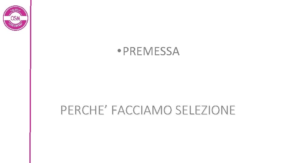  • PREMESSA PERCHE’ FACCIAMO SELEZIONE 