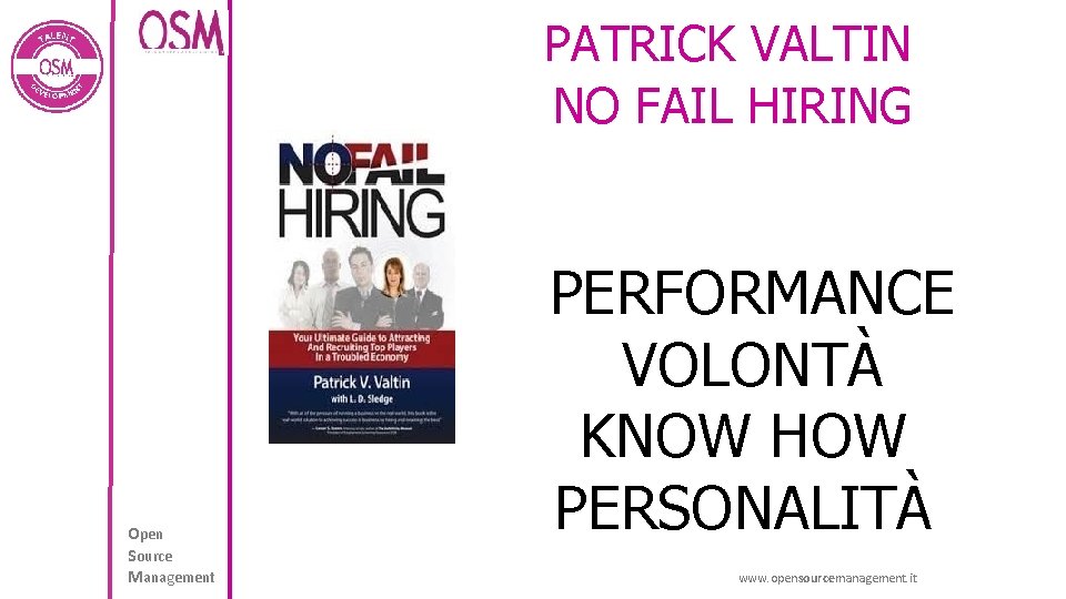 PATRICK VALTIN NO FAIL HIRING Open Source Management PERFORMANCE VOLONTÀ KNOW HOW PERSONALITÀ www.