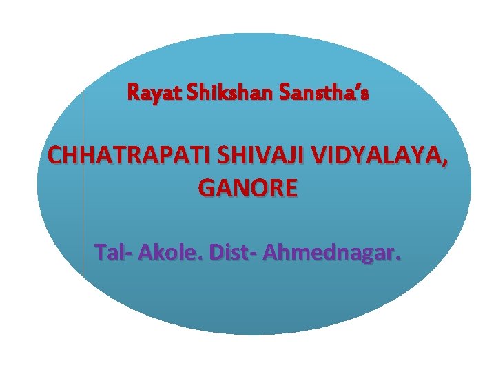 Rayat Shikshan Sanstha’s CHHATRAPATI SHIVAJI VIDYALAYA, GANORE Tal- Akole. Dist- Ahmednagar. 