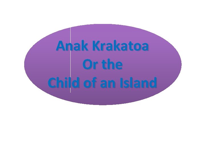 Anak Krakatoa Or the Child of an Island 