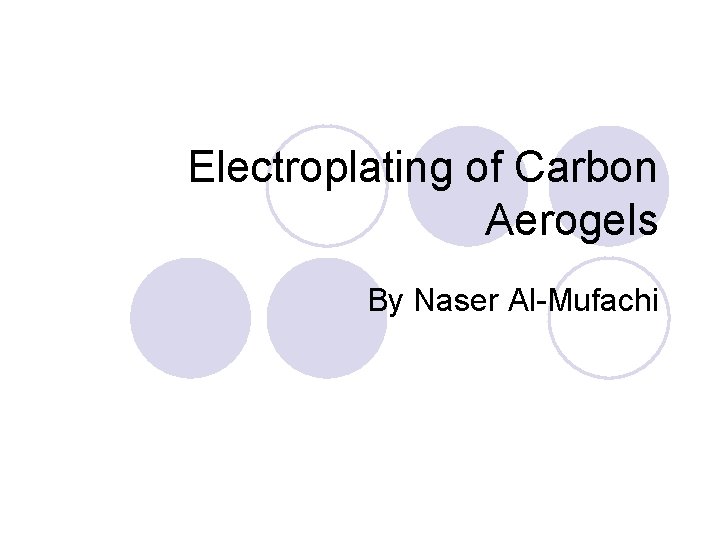 Electroplating of Carbon Aerogels By Naser Al-Mufachi 