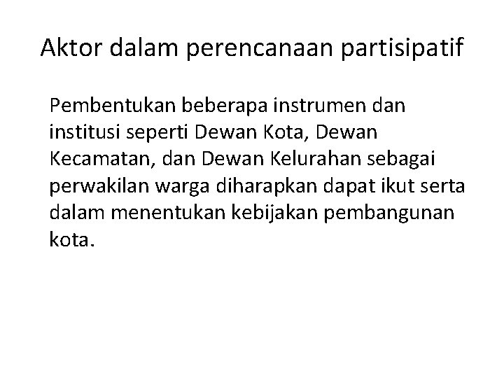 Aktor dalam perencanaan partisipatif Pembentukan beberapa instrumen dan institusi seperti Dewan Kota, Dewan Kecamatan,