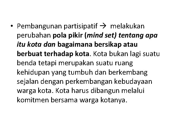  • Pembangunan partisipatif melakukan perubahan pola pikir (mind set) tentang apa itu kota