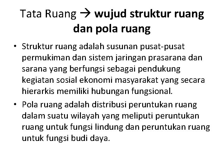 Tata Ruang wujud struktur ruang dan pola ruang • Struktur ruang adalah susunan pusat-pusat