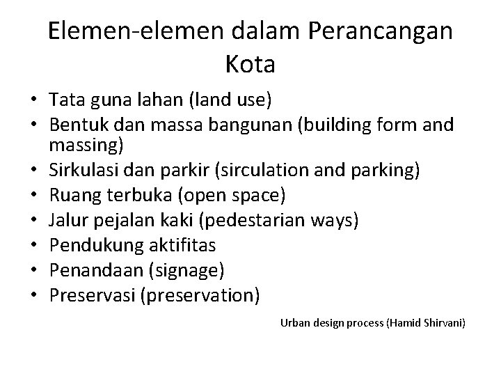 Elemen-elemen dalam Perancangan Kota • Tata guna lahan (land use) • Bentuk dan massa