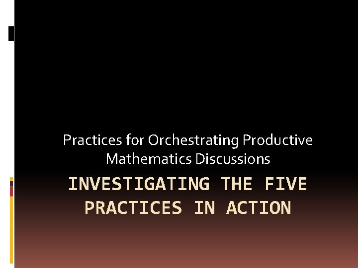Practices for Orchestrating Productive Mathematics Discussions INVESTIGATING THE FIVE PRACTICES IN ACTION 