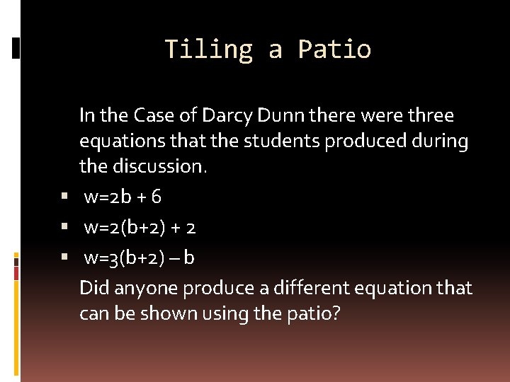 Tiling a Patio In the Case of Darcy Dunn there were three equations that