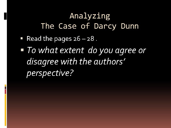 Analyzing The Case of Darcy Dunn Read the pages 26 – 28. To what