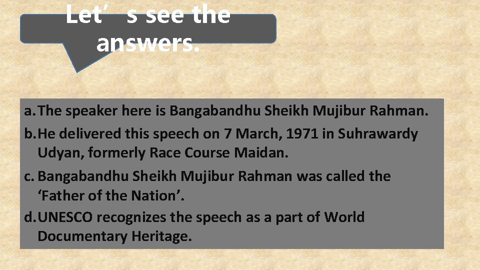 Let’s see the answers. a. The speaker here is Bangabandhu Sheikh Mujibur Rahman. b.