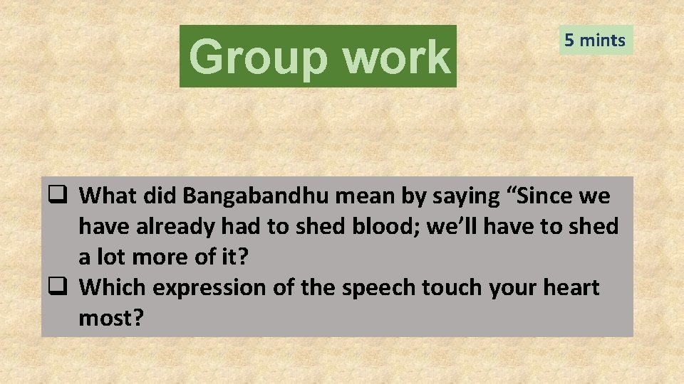 Group work 5 mints q What did Bangabandhu mean by saying “Since we have