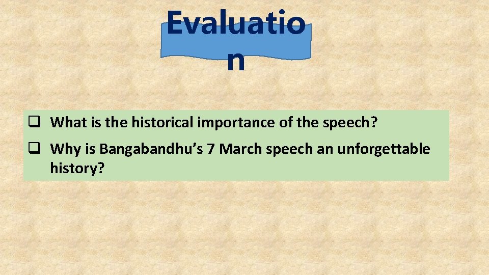 Evaluatio n q What is the historical importance of the speech? q Why is