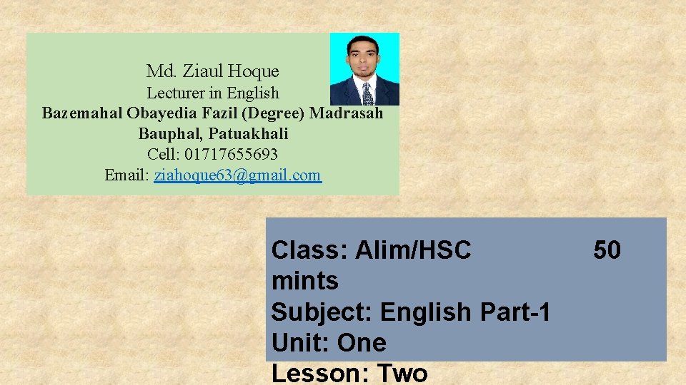 Md. Ziaul Hoque Lecturer in English Bazemahal Obayedia Fazil (Degree) Madrasah Bauphal, Patuakhali Cell: