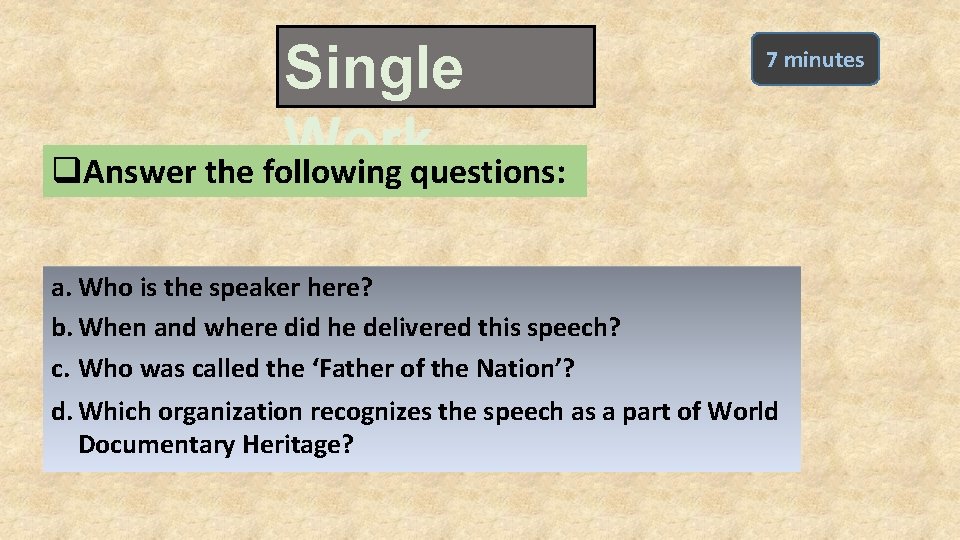 Single Work q. Answer the following questions: 7 minutes a. Who is the speaker