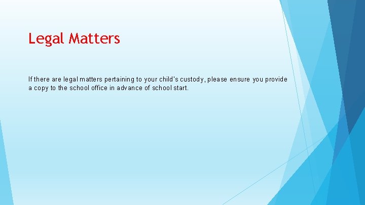 Legal Matters If there are legal matters pertaining to your child’s custody, please ensure