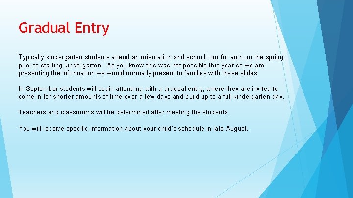 Gradual Entry Typically kindergarten students attend an orientation and school tour for an hour