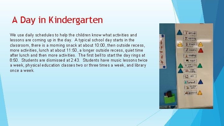 A Day in Kindergarten We use daily schedules to help the children know what