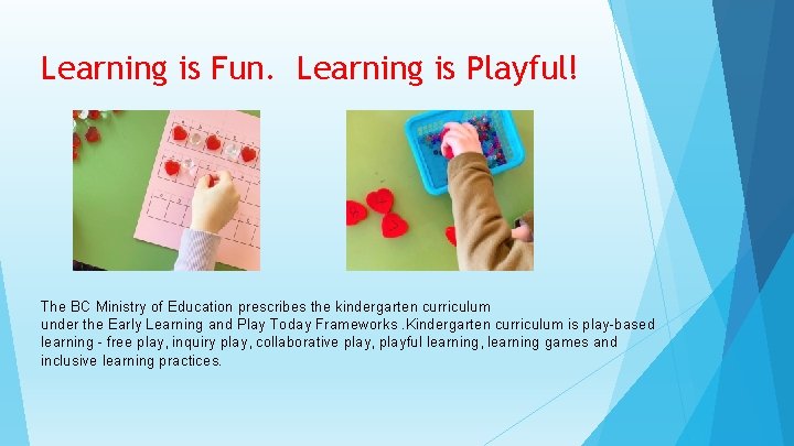 Learning is Fun. Learning is Playful! The BC Ministry of Education prescribes the kindergarten
