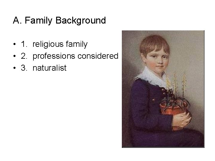 A. Family Background • 1. religious family • 2. professions considered • 3. naturalist