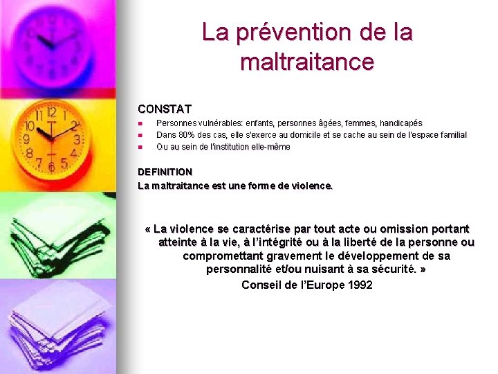 La prévention de la maltraitance CONSTAT n n n Personnes vulnérables: enfants, personnes âgées,