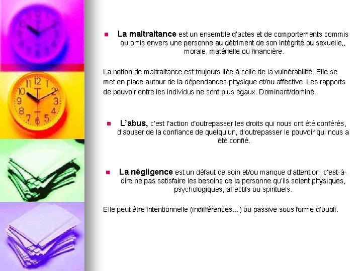 n La maltraitance est un ensemble d’actes et de comportements commis ou omis envers