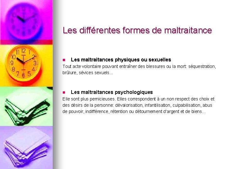 Les différentes formes de maltraitance n Les maltraitances physiques ou sexuelles Tout acte volontaire