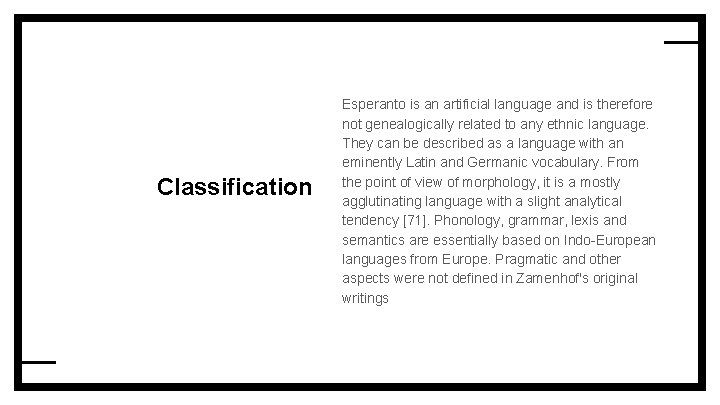 Classification Esperanto is an artificial language and is therefore not genealogically related to any