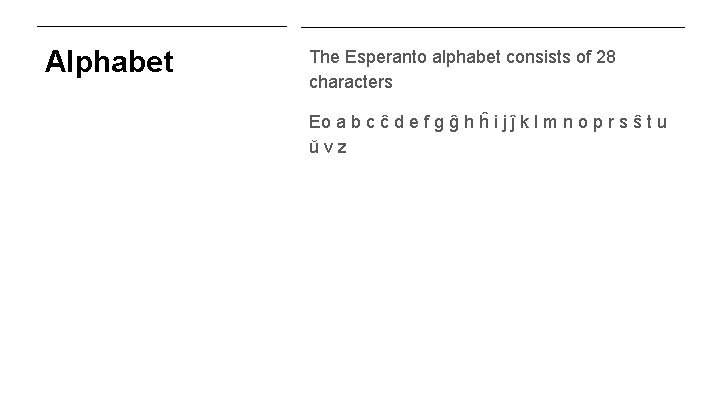 Alphabet The Esperanto alphabet consists of 28 characters Eo a b c ĉ d