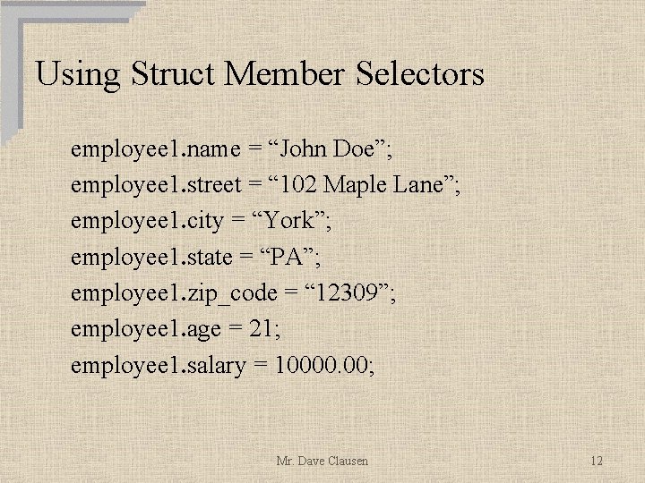 Using Struct Member Selectors employee 1. name = “John Doe”; employee 1. street =