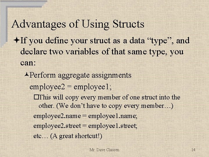 Advantages of Using Structs ªIf you define your struct as a data “type”, and