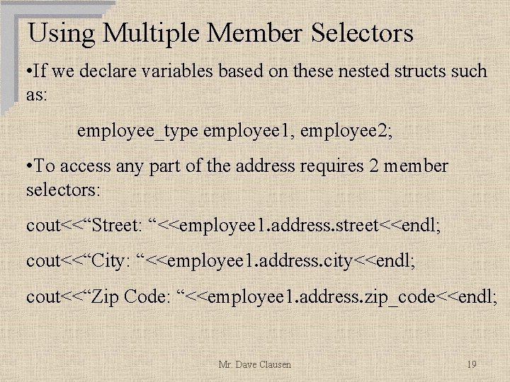 Using Multiple Member Selectors • If we declare variables based on these nested structs