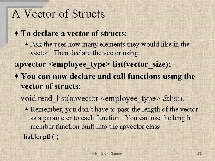 A Vector of Structs ª To declare a vector of structs: ©Ask the user