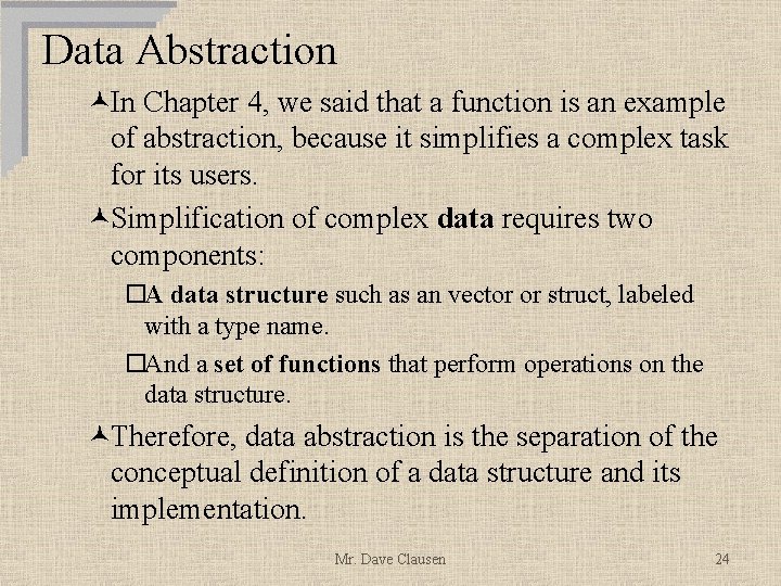 Data Abstraction ©In Chapter 4, we said that a function is an example of