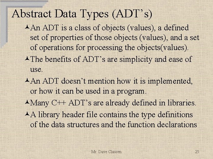 Abstract Data Types (ADT’s) ©An ADT is a class of objects (values), a defined