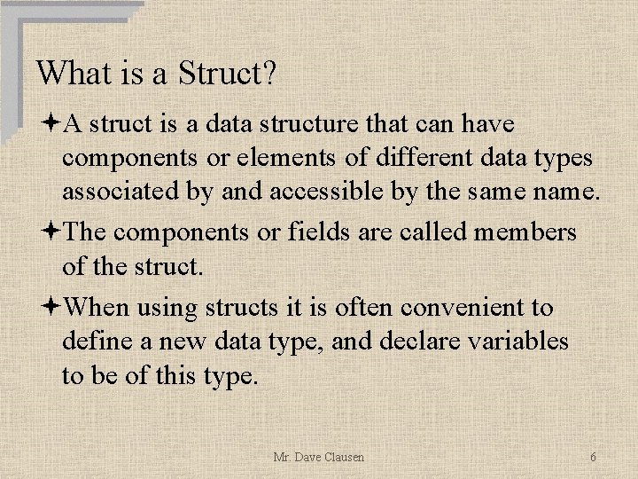 What is a Struct? ªA struct is a data structure that can have components