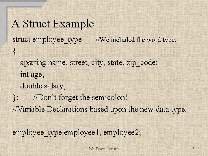 A Struct Example struct employee_type //We included the word type. { apstring name, street,