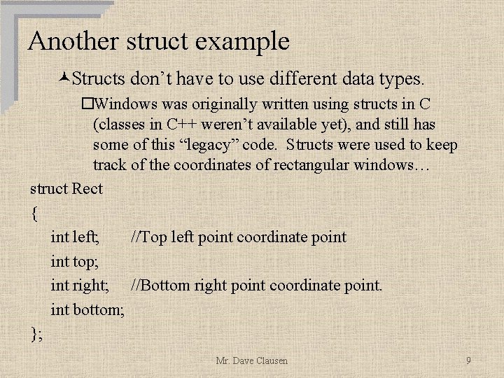 Another struct example ©Structs don’t have to use different data types. ¨Windows was originally