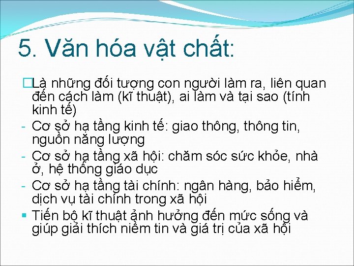 5. Văn hóa vật chất: �Là những đối tượng con người làm ra, liên