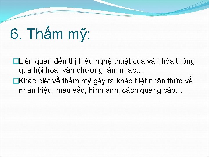 6. Thẩm mỹ: �Liên quan đến thị hiếu nghệ thuật của văn hóa thông