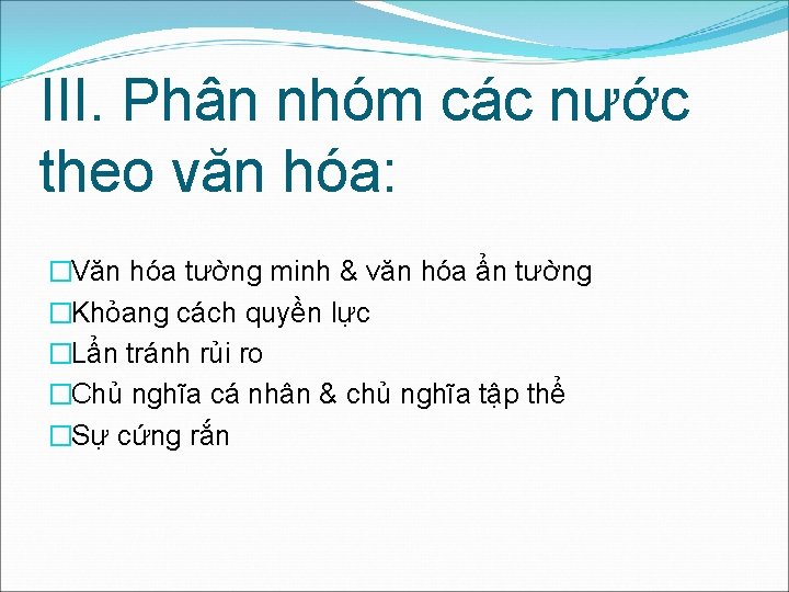 III. Phân nhóm các nước theo văn hóa: �Văn hóa tường minh & văn