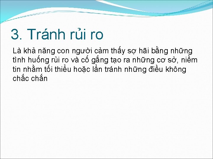 3. Tránh rủi ro Là khả năng con người cảm thấy sợ hãi bằng