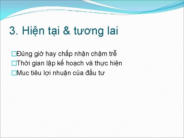 3. Hiện tại & tương lai �Đúng giờ hay chấp nhận chậm trễ �Thời