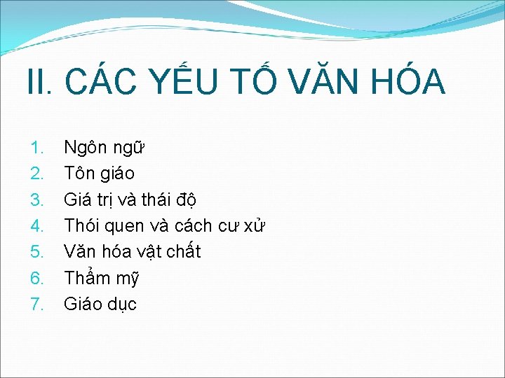 II. CÁC YẾU TỐ VĂN HÓA 1. 2. 3. 4. 5. 6. 7. Ngôn